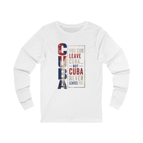 Cuba Pride Long Sleeve Tee — "You Can Leave Cuba... But Cuba Never Leaves You"